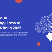 Top 10 Cloud Consulting Firms to Partner With in 2025