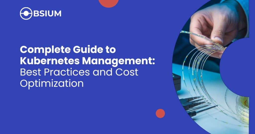 Complete Guide to Kubernetes Management: Best Practices and Cost Optimization