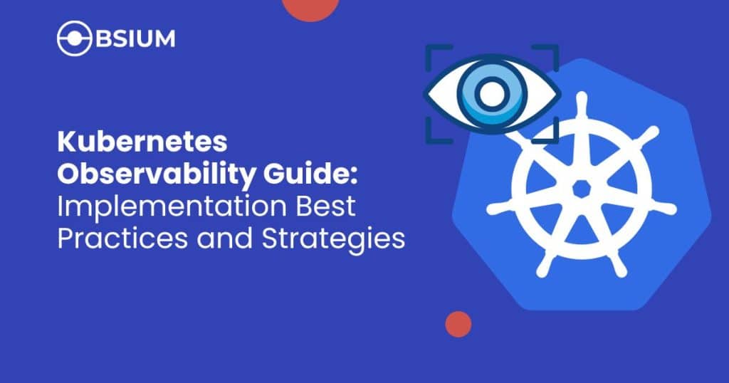 Kubernetes Observability Guide: Implementation Best Practices and Strategies