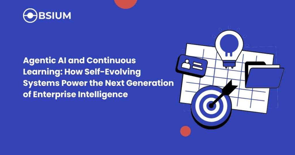 Agentic AI and Continuous Learning: How Self-Evolving Systems Power the Next Generation of Enterprise Intelligence