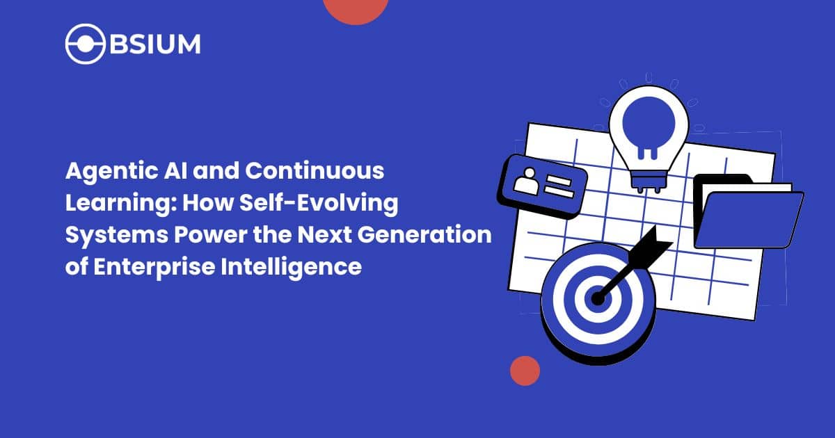 Agentic AI and Continuous Learning: How Self-Evolving Systems Power the Next Generation of Enterprise Intelligence