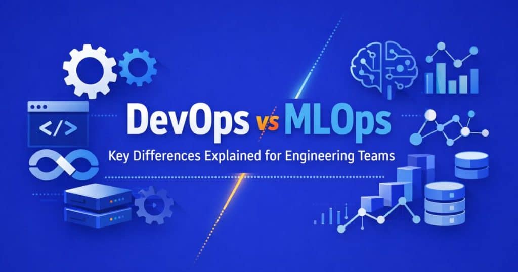 DevOps vs MLOps: Key Differences Explained for Engineering Teams