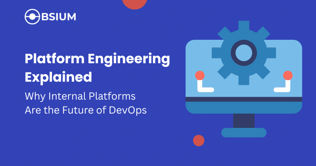 Platform Engineering Explained: Why Internal Platforms Are the Future of DevOps