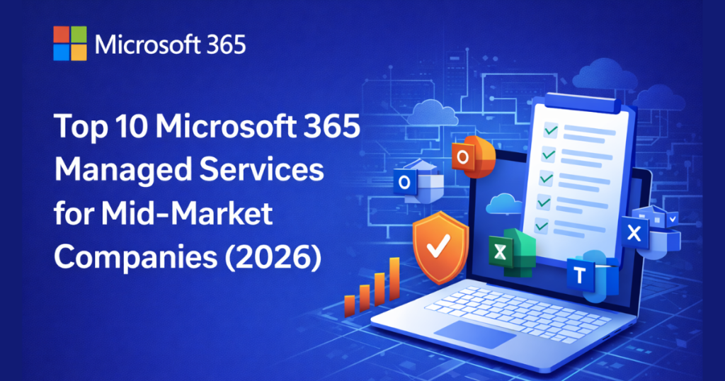 Top 10 Microsoft 365 Managed Services for Mid-Market Companies (2026)