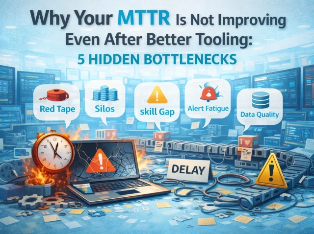 Why-Your-MTTR-Is-Not-Improving-Even-After-Better-Tooling-5-Hidden-Bottlenecks