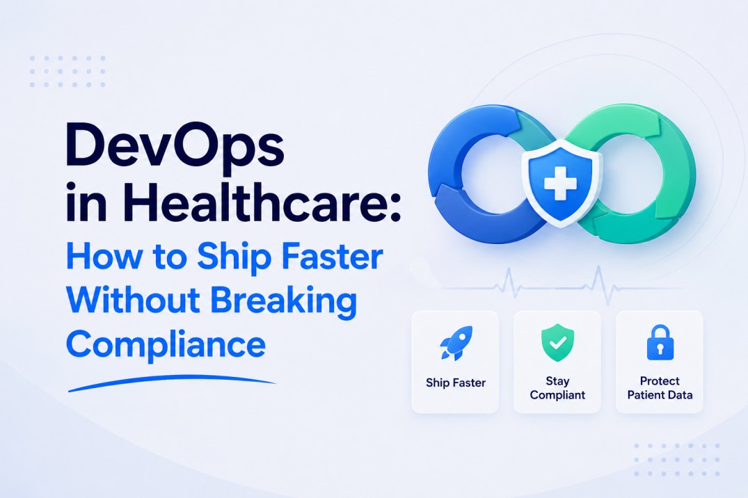 DevOps in healthcare: how to ship faster without breaking compliance