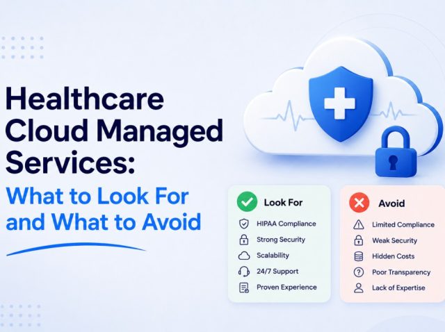 Healthcare cloud managed services: what to look for and what to avoid